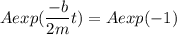 A exp(\dfrac{-b}{2m}t)=A exp(-1)