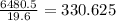 \frac{6480.5}{19.6}=330.625