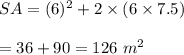 SA=(6)^2+2\times(6\times7.5)\\\\=36+90=126\ m^2