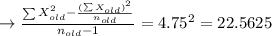\to \frac{\sum X_{old}^2-\frac{(\sum X_{old})^2}{n_{old}}}{n_{old}-1}=4.75^2=22.5625