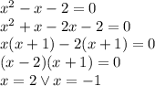 x^2 - x - 2 = 0\\x^2+x-2x-2=0\\x(x+1)-2(x+1)=0\\(x-2)(x+1)=0\\x=2\vee x=-1
