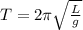 T = 2 \pi\sqrt{\frac{L}{g}}