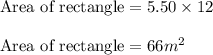 \text{Area of rectangle}=5.50\times 12\\\\\text{Area of rectangle}=66m^2