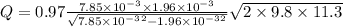 Q=0.97\frac{7.85\times 10^{-3}\times 1.96\times 10^{-3}}{\sqrt{7.85\times 10^{-3}^2-1.96\times 10^{-3}^2}}\sqrt{2\times 9.8\times 11.3}