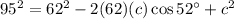 95^2=62^2-2(62)(c)\cos52^\circ+c^2
