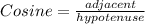 Cosine= \frac{adjacent}{hypotenuse}