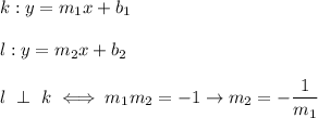 k:y=m_1x+b_1\\\\l:y=m_2x+b_2\\\\l\ \perp\ k\iff m_1m_2=-1\to m_2=-\dfrac{1}{m_1}