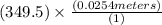(349.5)\times \frac{(0.0254 meters)}{(1)}