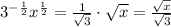 3^{-\frac{1}{2}} x^{\frac{1}{2}} = \frac{1}{\sqrt{3}} \cdot \sqrt{x}  = \frac{\sqrt{x}}{\sqrt{3}}