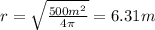 r=\sqrt{\frac{500m^{2} }{4\pi}}=6.31 m