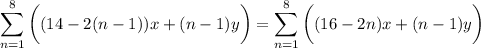\displaystyle\sum_{n=1}^8\bigg((14-2(n-1))x+(n-1)y\bigg)=\sum_{n=1}^8\bigg((16-2n)x+(n-1)y\bigg)