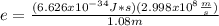 e=\frac{(6.626x10^{-34}J*s)(2.998x10^{8}\frac{m}{s})}{1.08m}
