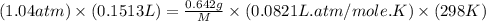 (1.04atm)\times (0.1513L)=\frac{0.642g}{M}\times (0.0821L.atm/mole.K)\times (298K)