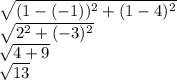 \sqrt{(1-(-1))^2+(1-4)^2}\\ \sqrt{2^2+(-3)^2}\\ \sqrt{4+9}\\ \sqrt{13}