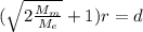 (\sqrt{2\frac{M_m}{M_e}} + 1)r = d
