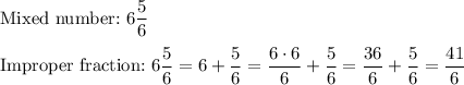 \text{Mixed number:}\ 6\dfrac{5}{6}\\\\\text{Improper fraction:}\ 6\dfrac{5}{6}=6+\dfrac{5}{6}=\dfrac{6\cdot6}{6}+\dfrac{5}{6}=\dfrac{36}{6}+\dfrac{5}{6}=\dfrac{41}{6}