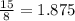 \frac{15}{8}=1.875