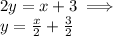 2y=x+3 \implies\\ y=\frac{x}{2}+\frac{3}{2}