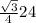 \frac{\sqrt{3}}{4}  24