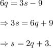 6q=3s-9\\\\\Rightarrow 3s=6q+9\\\\\Rightarrow s=2q+3.