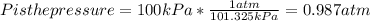 P is the pressure = 100 kPa *\frac{1 atm}{101.325 kPa} =  0.987 atm