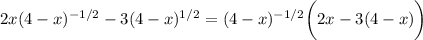 2x(4-x)^{-1/2}-3(4-x)^{1/2}=(4-x)^{-1/2}\bigg(2x-3(4-x)\bigg)