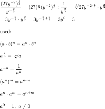 \dfrac{(27y^{-2})^\frac{1}{3}}{y^{-\frac{2}{3}}}=(27)^\frac{1}{3}(y^{-2})^\frac{1}{3}:\dfrac{1}{y^\frac{2}{3}}=\sqrt[3]{27}y^{-2\cdot\frac{1}{3}}\cdot y^\frac{2}{3}\\\\=3y^{-\frac{2}{3}}\cdot y^\frac{2}{3}=3y^{-\frac{2}{3}+\frac{2}{3}}=3y^0=3\\\\\text{used:}\\\\(a\cdot b)^n=a^n\cdot b^n\\\\a^\frac{1}{n}=\sqrt[n]{a}\\\\a^{-n}=\dfrac{1}{a^n}\\\\(a^n)^m=a^{n\cdot m}\\\\a^n\cdot a^m=a^{n+m}\\\\a^0=1,\ a\neq0