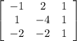 \left[\begin{array}{ccc}-1&2&1\\1&-4&1\\-2&-2&1\end{array}\right]