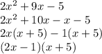 2x^2+9x-5\\ 2x^2+10x-x-5\\ 2x(x+5)-1(x+5)\\ (2x-1)(x+5)
