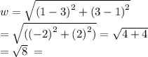 w = \sqrt{{(1 - 3)}^{2} + {(3 - 1)}^{2} } \\  =  \sqrt{( {( - 2)}^{2} +  {(2)}^{2})}  =  \sqrt{4 + 4}  \\  =  \sqrt{8} \:  =