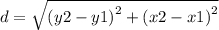 d = \sqrt{{(y2 - y1)}^{2} + {(x2 - x1)}^{2} }
