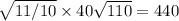 \sqrt{11/10} \times 40 \sqrt{110} = 440