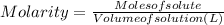 Molarity = \frac{Moles of solute}{Volume of solution(L)}