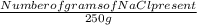 \frac{Number of grams of NaCl present}{250g}