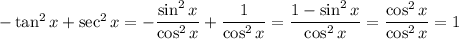 -\tan^2x+\sec^2x=-\dfrac{\sin^2x}{\cos^2x}+\dfrac1{\cos^2x}=\dfrac{1-\sin^2x}{\cos^2x}=\dfrac{\cos^2x}{\cos^2x}=1