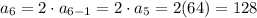 a_6=2\cdot a_{6-1}=2\cdot a_{5}=2(64)=128