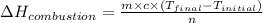 \Delta H_{combustion}=\frac{m\times c\times (T_{final}-T_{initial})}{n}