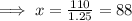\implies x = \frac{110}{1.25}=88