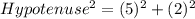 Hypotenuse^2=(5)^2+(2)^2