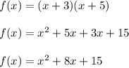 f(x)=(x+3)(x+5)\\ \\ f(x)=x^2+5x+3x+15\\ \\ f(x)=x^2+8x+15\\