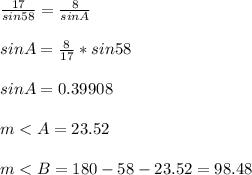 \frac{17}{sin58}=\frac{8}{sinA}\\\\sinA=\frac{8}{17}*sin58\\\\sinA=   0.39908\\\\m