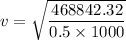 v=\sqrt{\dfrac{468842.32}{0.5\times1000}}