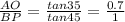 \frac{AO}{BP}= \frac{tan 35}{tan 45}=\frac{0.7}{1}