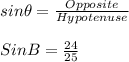 \\ \ sin \theta=\frac{Opposite}{Hypotenuse}\\ \\ \ SinB=\frac{24}{25}\\