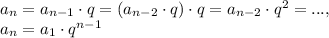 a_n=a_{n-1}\cdot q=(a_{n-2}\cdot q)\cdot q=a_{n-2}\cdot q^2=...,\\ a_n=a_1\cdot q^{n-1}