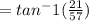= tan^-1( \frac{21}{57} )