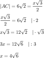 |AC|=6\sqrt2=\dfrac{x\sqrt3}{2}\\\\\dfrac{x\sqrt3}{2}=6\sqrt2\ \ \ |\cdot2\\\\x\sqrt3=12\sqrt2\ \ \ |\cdot\sqrt3\\\\3x=12\sqrt6\ \ \ |:3\\\\x=4\sqrt6