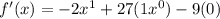f'(x)=-2x^1+27(1x^0)-9(0)