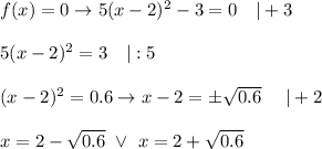 f(x)=0\to5(x-2)^2-3=0\ \ \ |+3\\\\5(x-2)^2=3\ \ \ |:5\\\\(x-2)^2=0.6\to x-2=\pm\sqrt{0.6}\ \ \ \ |+2\\\\x=2-\sqrt{0.6}\ \vee\ x=2+\sqrt{0.6}