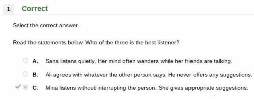 Ead the statements below. who of the three is the best listener?  a.  sana listens quietly. her mind